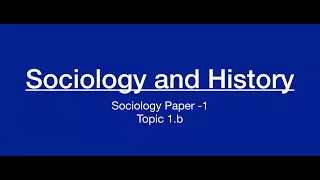 Sociology for UPSC : Socio and History Comparison - Chapter 1 - Paper 1 - Lecture 49