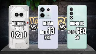 NOTHING PHONE  2a  vs XIAOMI REDMI NOTE 13 PRO vs ONEPLUS NORD CE4