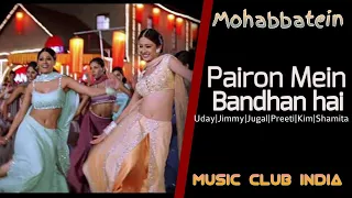 Pairon Mein Bandhan hai - Mohabbatein | Uday| Jugal |Jimmy |Shamita |Kim |Preeti || Music Club India