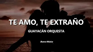 Te Amo, Te Extraño Guayacán Orquesta Letra