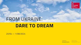 FROM UKRAINE: DARE TO DREAM @ VENICE 2024