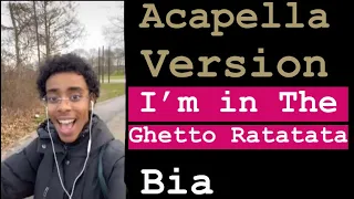 I’m In The Ghetto Ratatata {Acapella Version} - Bia