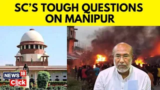 Manipur News | Supreme Court Questions Govt Over Manipur Viral Video | Manipur Violence | News18