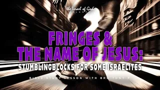 IOG ATL - "FRINGES & THE NAME OF JESUS: STUMBLING BLOCKS FOR SOME ISRAELITES"