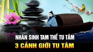 TAM THẾ TU TÂM: 3 Cảnh giới Tu dưỡng Tâm của Nhân sinh