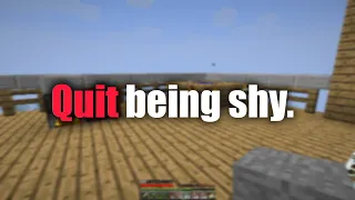 Quit being shy