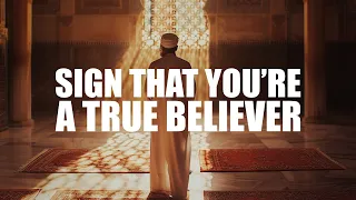 A SIGN THAT ALLAH THINKS YOU’RE A TRUE BELIEVER