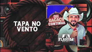 TAPA NO VENTO - FLAGUIM MORAL | CD OH BAGAÇO BOM CONTINUA