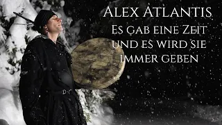 Es gab eine Zeit und es wird sie Immer geben - Alex Atlantis (Shamanic Trance Medicine Song)