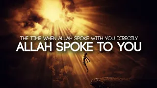 The Time When Allah Spoke To You Directly