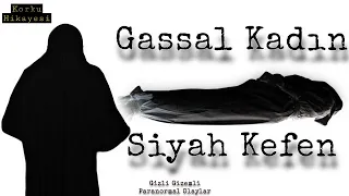 GASSAL KADIN | SİYAH KEFEN | PARANORMAL | KORKU HİKAYESİ | GERÇEK YAŞANMIŞ | PARANORMAL ACTİVİTY