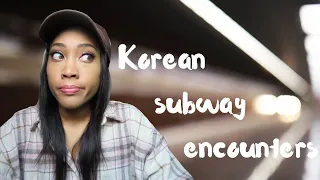 Storytime | My crazy encounters on the Korean subway