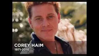 COREY HAIM MEMORIAL TRIBUTE 1971-2010 WHY WE HAVE TO SAY GOOD BYE MISS YOU BUDDY