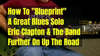 Eric Clapton With The Band - Further On Up The Road - Solo Blueprint Guitar Lesson