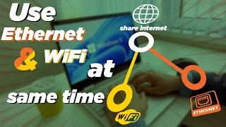 Combine Ethernet and WiFi and use it same time in Windows 10 and 11