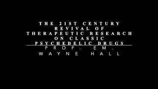 Prof. Em. Wayne Hall – The 21st Century Revival of Therapeutic Research on Classic Psychedelic Drugs