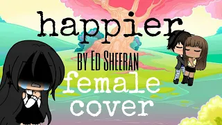 HAPPIER//GLMV//ED SHEERAN//GACHA LIFE