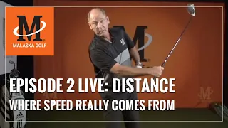 Malaska Golf LIVE / DISTANCE / Episode 2: Where Speed Really Comes From