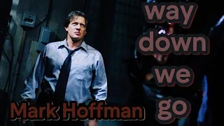 Mark Hoffman edit/tribute : way down we go