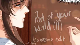 Wei Wuxian - part of your world (reprise 2) | Amv