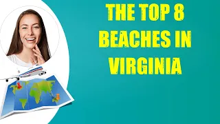 THE TOP 8 BEACHES IN VIRGINIA & Travel Tips