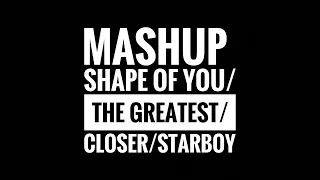 Mashup - Shape of You/The Greatest/Closer/Starboy (Inspired by Jaclyn Davies) (Cover by Alex)