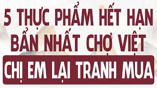 5 thực phẩm HẾT HẠN bẩn nhất chợ VIỆT mà nhiều chị em lại TRANH NHAU MUA mỗi ngày