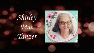 Shirley Mae Tanzer Video Tribute