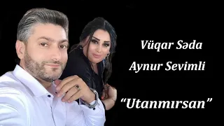 Vuqar Seda Aynur Sevimli - Utanmırsan