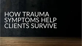 How Trauma Symptoms Help Clients Survive | Dr. Janina Fisher