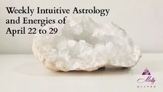 Weekly Intuitive Astrology and Energies of April 22 to 29 ~ Podcast