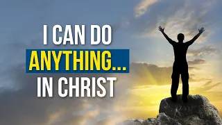 I Can Do All Things Through Christ Who Strengthens Me [Encouraging Scriptures]