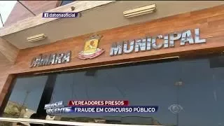 Vereadores são presos por fraude em concursos públicos