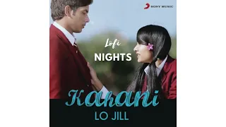 Kahani - Lo Jill | Lofi | Slowed + Reverb