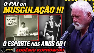 O VERDADEIRO PAI DA MUSCULAÇÃO ! O INICIO DO BODYBUILDING NO BRASIL !!! | EUGÊNIO KOPROWSKI