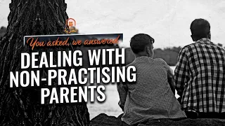 You Asked We Answered || Dealing With Non-Practising Parents || Ustadh Muhammad Tim Humble #AMAU
