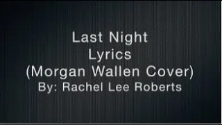 Rachel Lee Roberts- Last Night Lyrics (Morgan Wallen Cover)