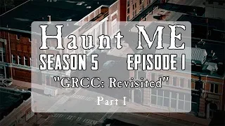 GRCC: Haunted Objects, Haunted House - Haunt ME - S5:E1 - (Part 1)