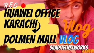 HUAWEI OFFICE KARACHI VLOG | DOLMEN MALL #saaditelnetworks