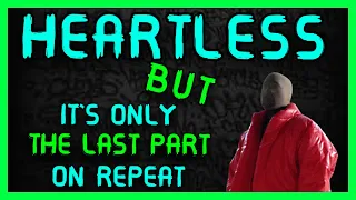 Kanye West - Heartless BUT IT'S ONLY THE LAST PART ON REPEAT