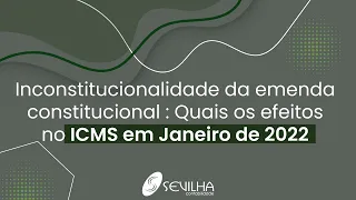 Inconstitucionalidade da Emenda Constitucional  Quais os efeitos no ICMS em Janeiro de 2022