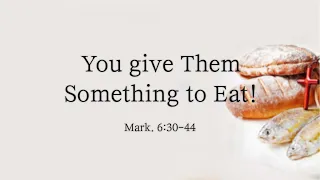24.03.10_You Give Them Something to Eat!_Mark6:30-44_Rev.Juwon Chung