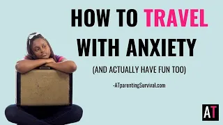 How to Travel with Anxiety (and actually have fun too)