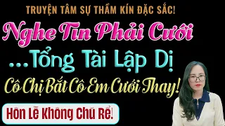 Nghe Tin Phải Cưới Tổng Tài Lập Dị, Cô Chị Bắt Cô Em Cưới Thay! - MC Thanh Hằng