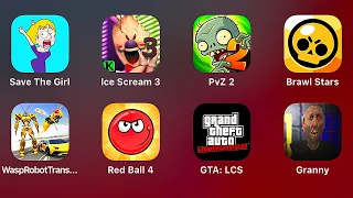 Granny,GTA LCS,Red Ball 4,Wasp Robot Transformers,Brawl Stars,PvZ 2,Ice Scream 3,Save the Girl