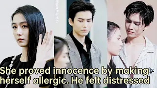 【ENG SUB】She proved her innocence by making herself allergic. He felt distressed and caress her