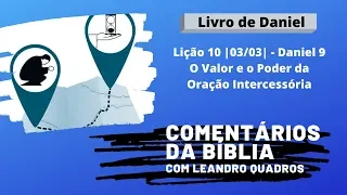 Terça 3/3 - Daniel 9: O Valor e o Poder da Oração Intercessória - Lição 10 - Leandro Quadros IASD