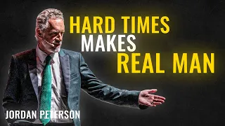 Jordan Peterson: "Hard Times Makes Real Man" (Motivational Video)