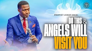 DO THIS... And Angels Will Visit You | Prophet Uebert Angel