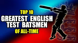 Greatest English Test Batsmen of All-time | Top 10